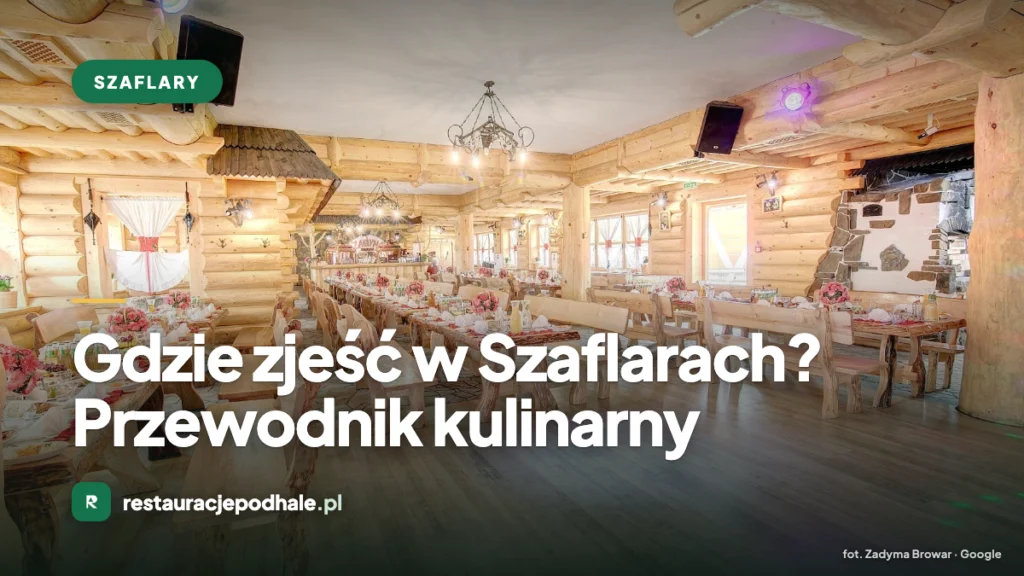 Gdzie zjeść w Szaflarach - karczmy, gościńce i browar u bram Podhala